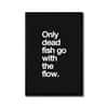 The Castle Decor Only Dead Fish Go With The Flow Wall Art 8x12 Inch
