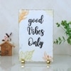 Good Vibes Only Showpieces