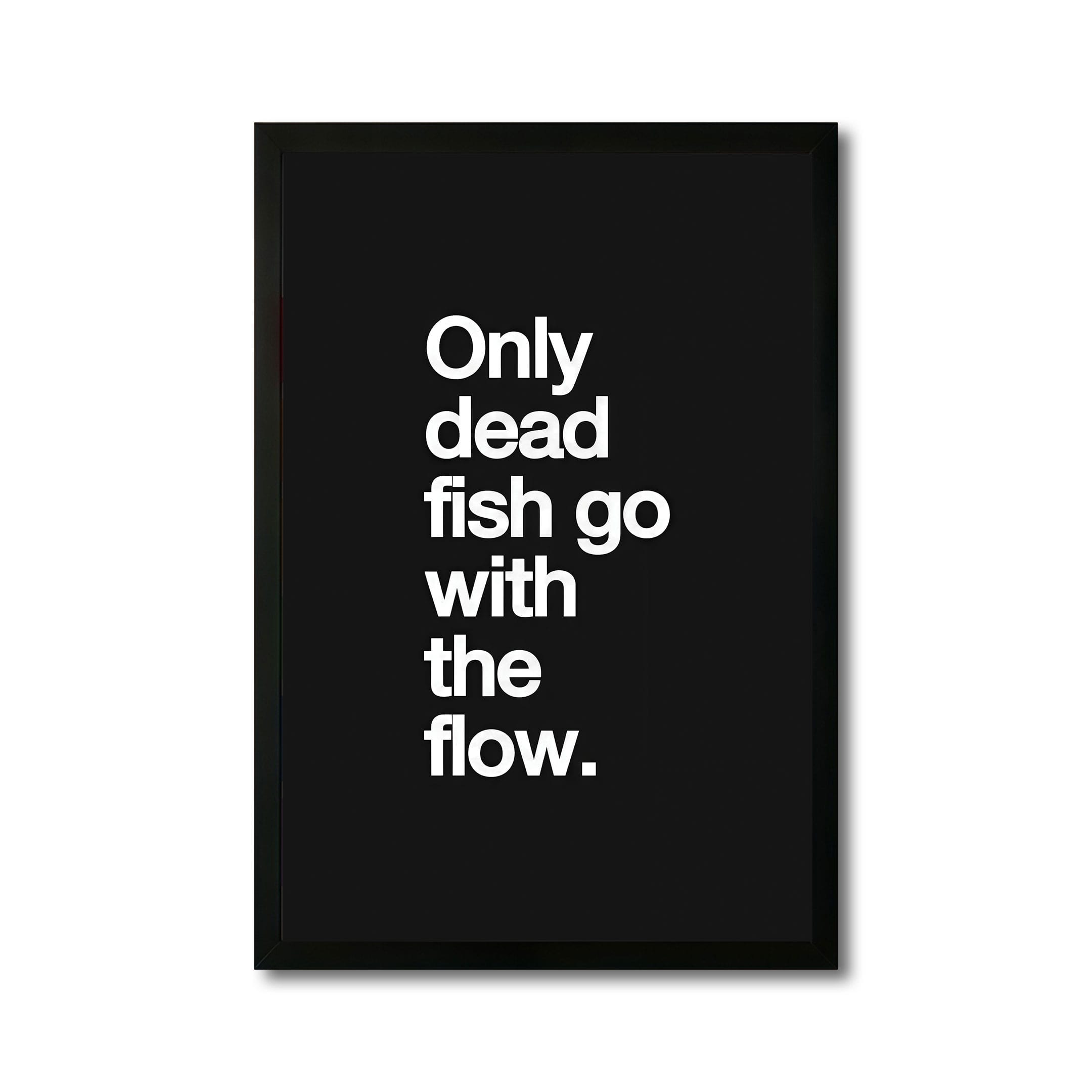 The Castle Decor Only Dead Fish Go With The Flow Wall Art 8x12 Inch - The Castle Decor
